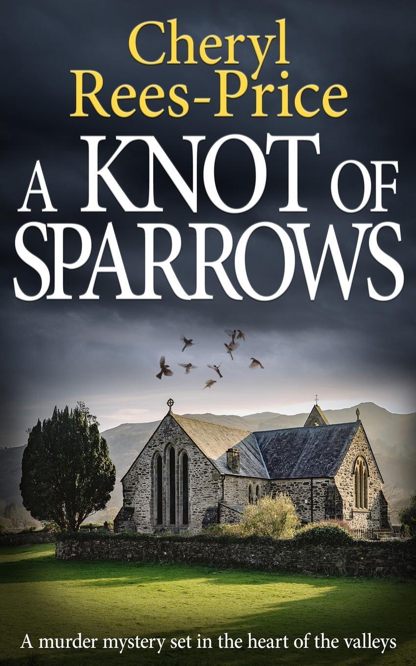 Cover: 9781913516598 | A KNOT OF SPARROWS | A murder mystery set in the heart of the valleys