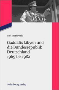 Cover: 9783486718706 | Gaddafis Libyen und die Bundesrepublik Deutschland 1969 bis 1982