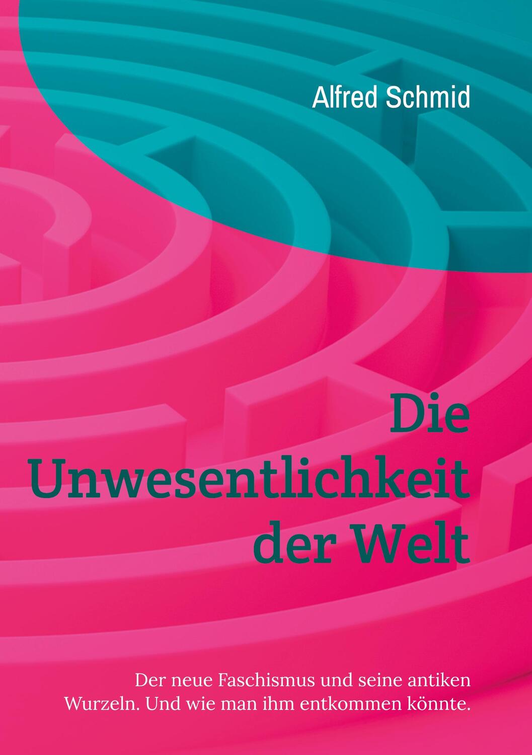 Cover: 9783758305320 | Die Unwesentlichkeit der Welt | Alfred Schmid | Taschenbuch | 330 S.