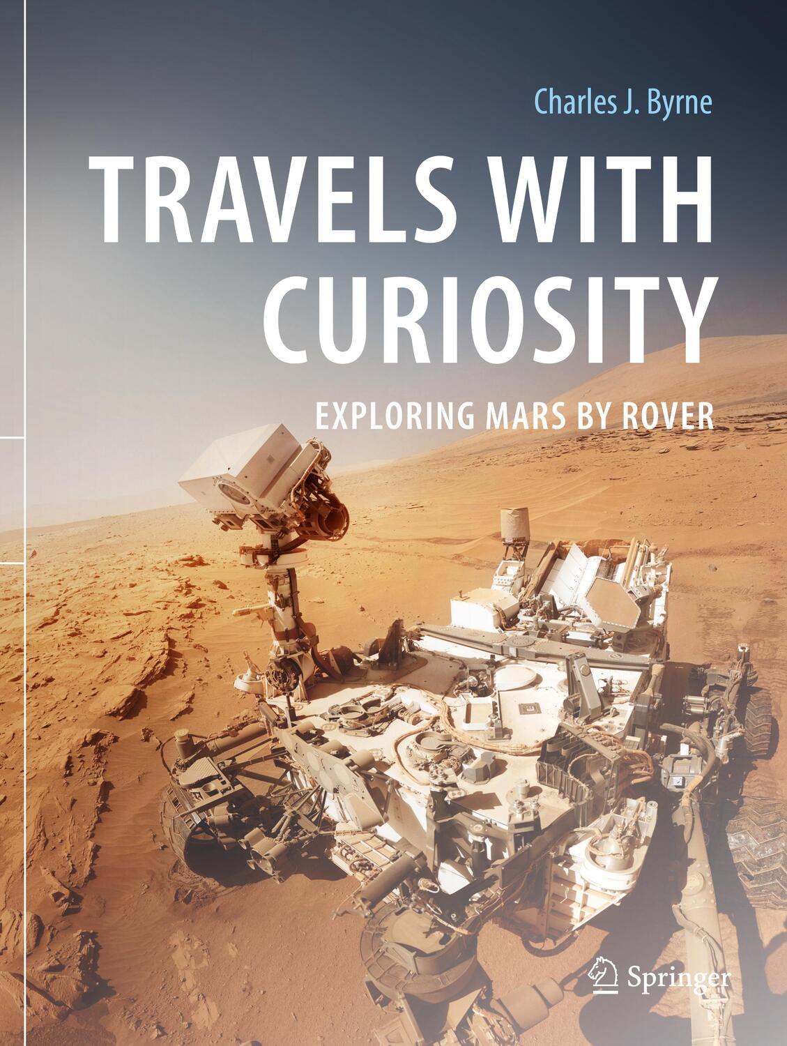 Cover: 9783030538071 | Travels with Curiosity | Exploring Mars by Rover | Charles J. Byrne