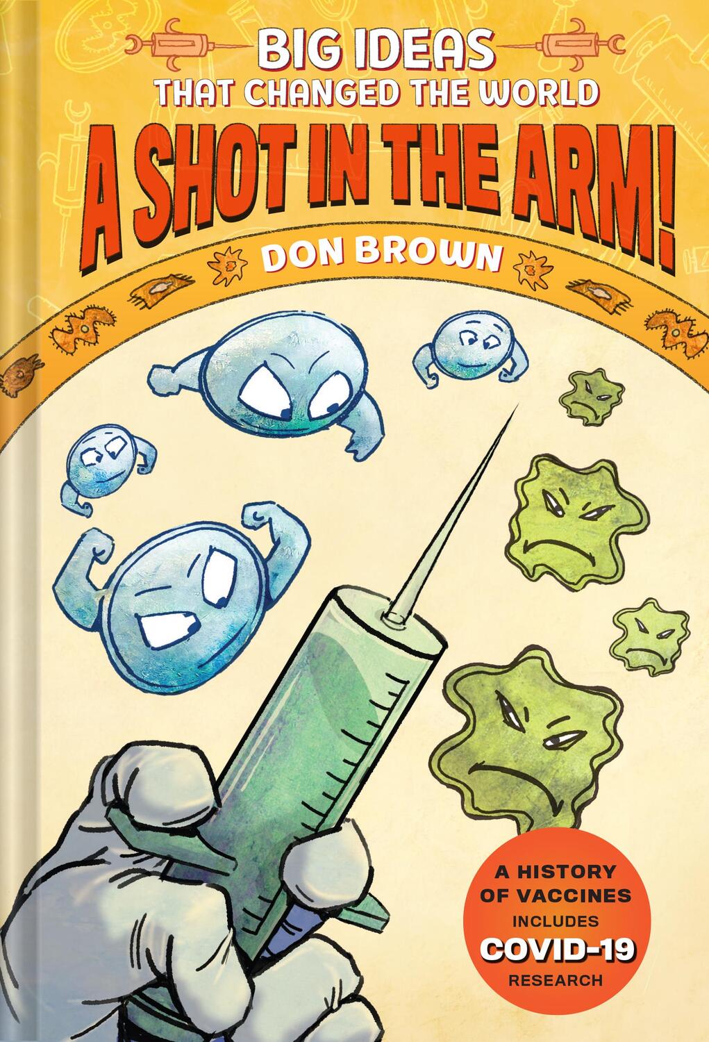 Cover: 9781419750014 | A Shot in the Arm!: Big Ideas that Changed the World #3 | Don Brown