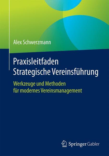 Cover: 9783658073671 | Praxisleitfaden Strategische Vereinsführung | Alex Schwerzmann | Buch