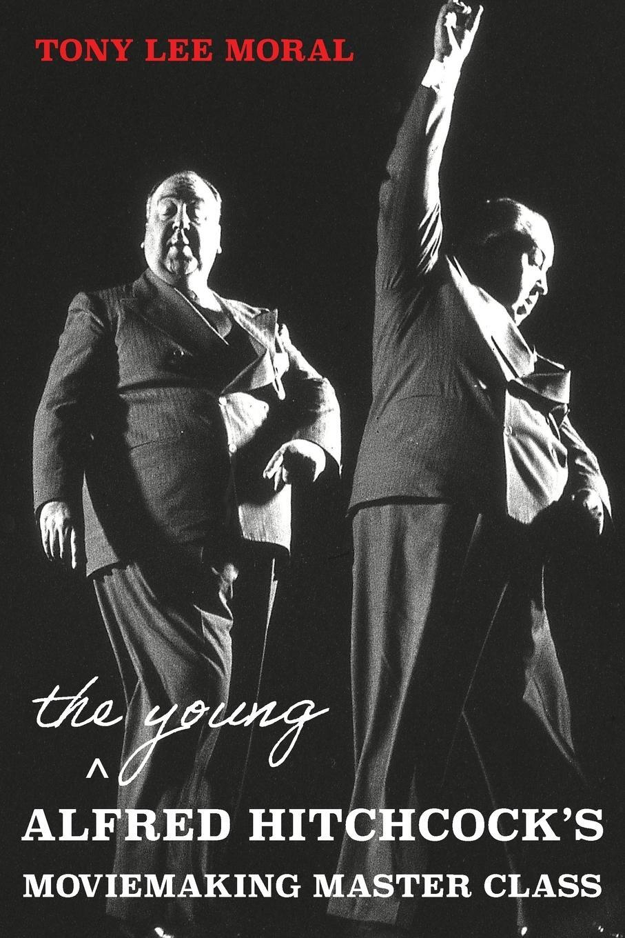 Cover: 9781838211554 | The Young Alfred Hitchcock's Moviemaking Master Class | Tony Lee Moral
