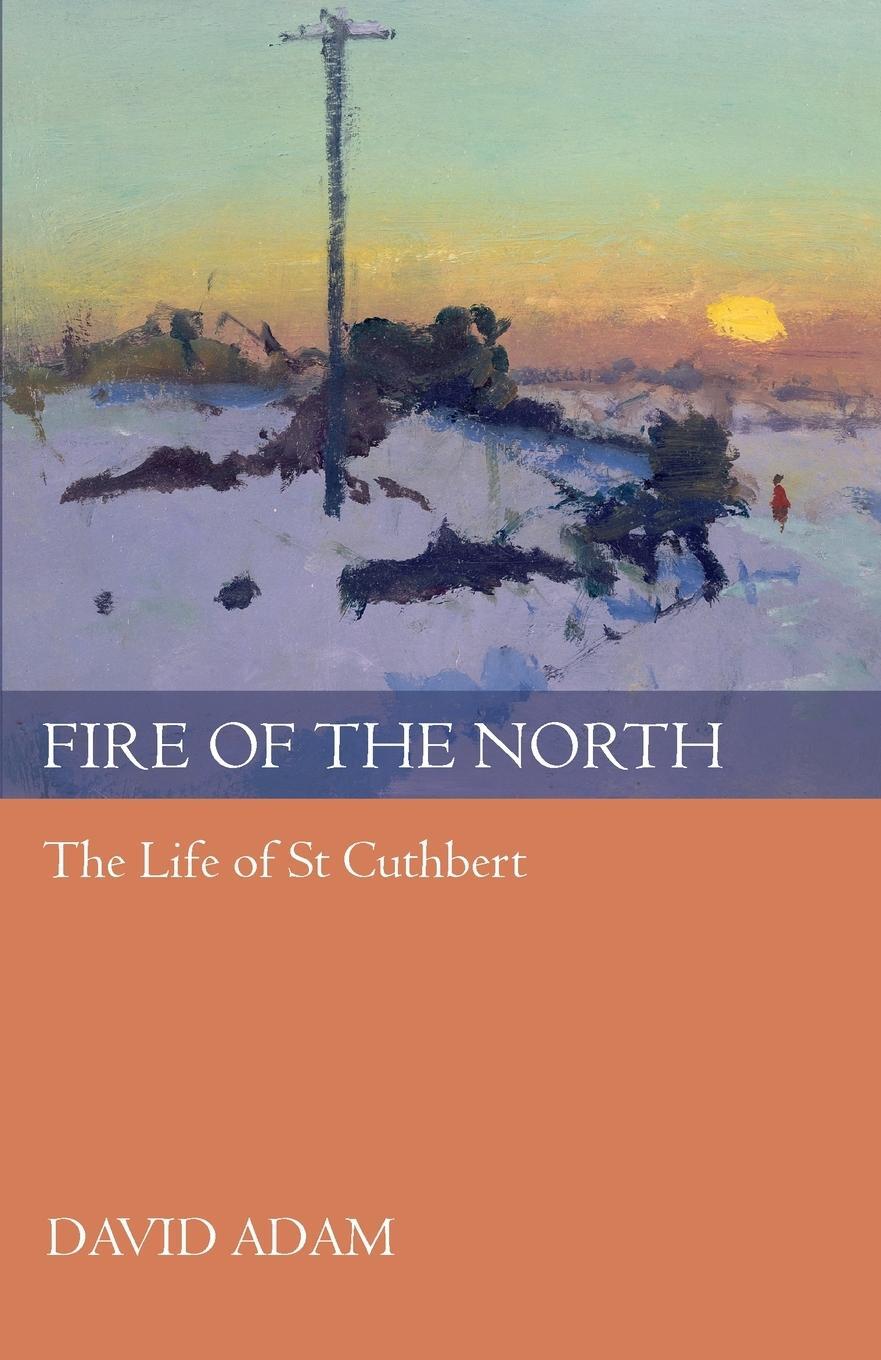 Cover: 9780281060443 | Fire of the North | The Life Of St Cuthbert | David Adam | Taschenbuch