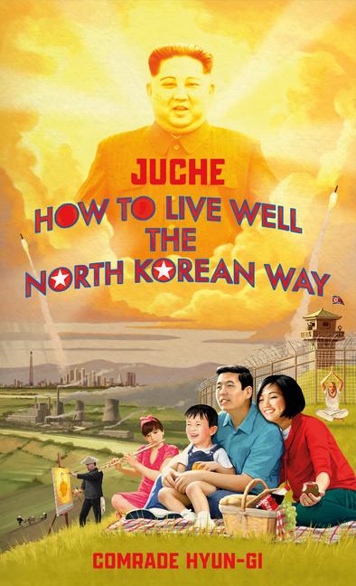 Cover: 9781787634152 | Juche - How to Live Well the North Korean Way | Oliver Grant | Buch