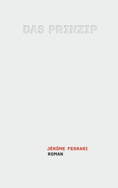 Cover: 9783905951653 | Das Prinzip | Roman | Jérôme Ferrari | Buch | 133 S. | Deutsch | 2015
