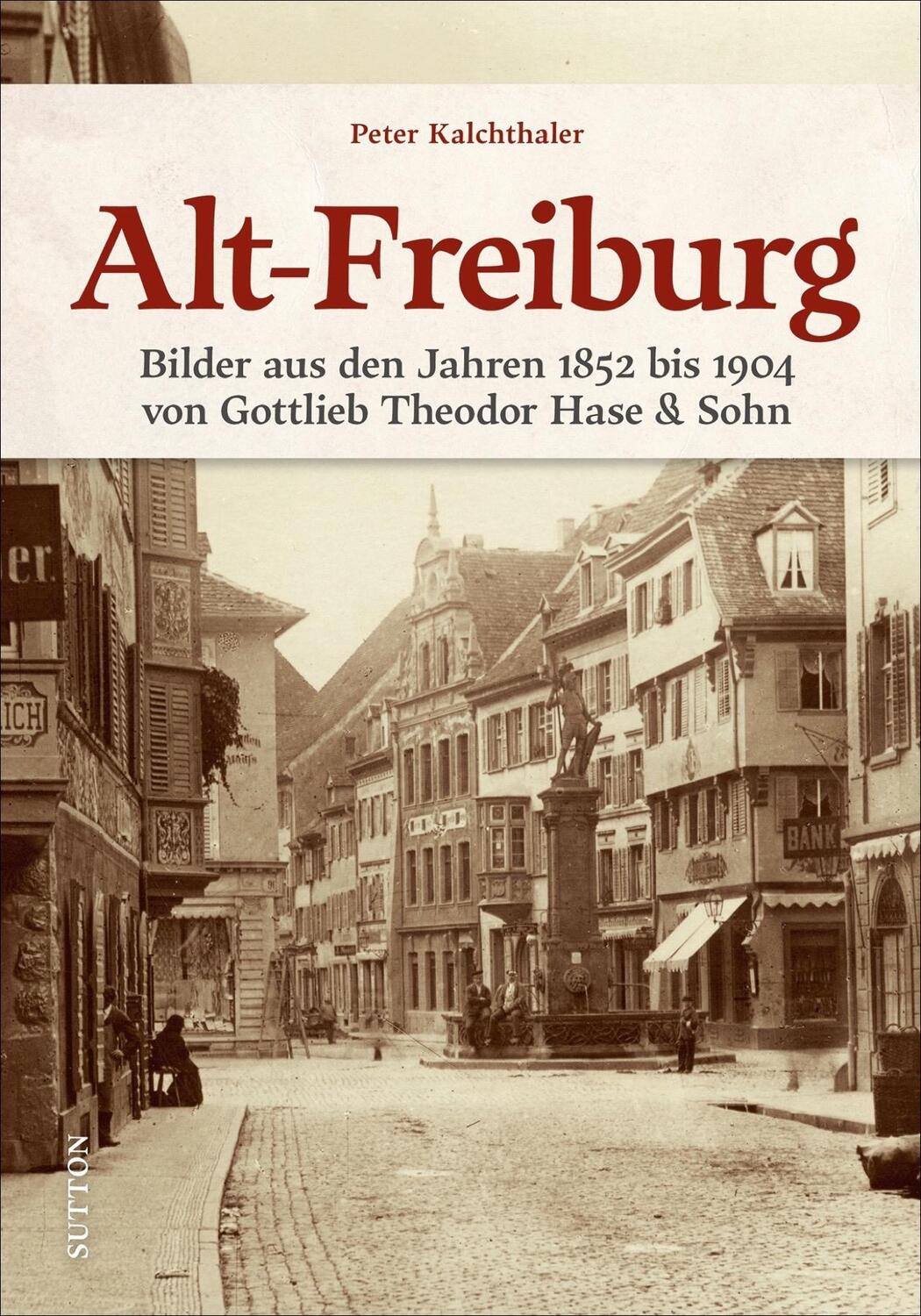 Cover: 9783963033230 | Alt-Freiburg | Peter Kalchthaler | Buch | Sutton Archivbilder | 2021