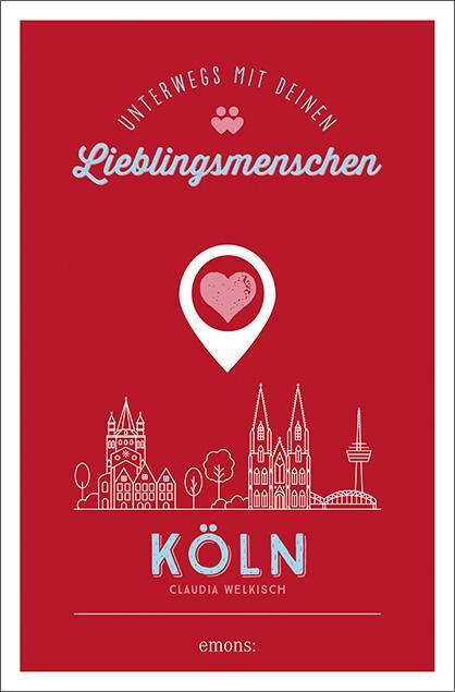 Cover: 9783740809607 | Köln. Unterwegs mit deinen Lieblingsmenschen | Claudia Welkisch | Buch