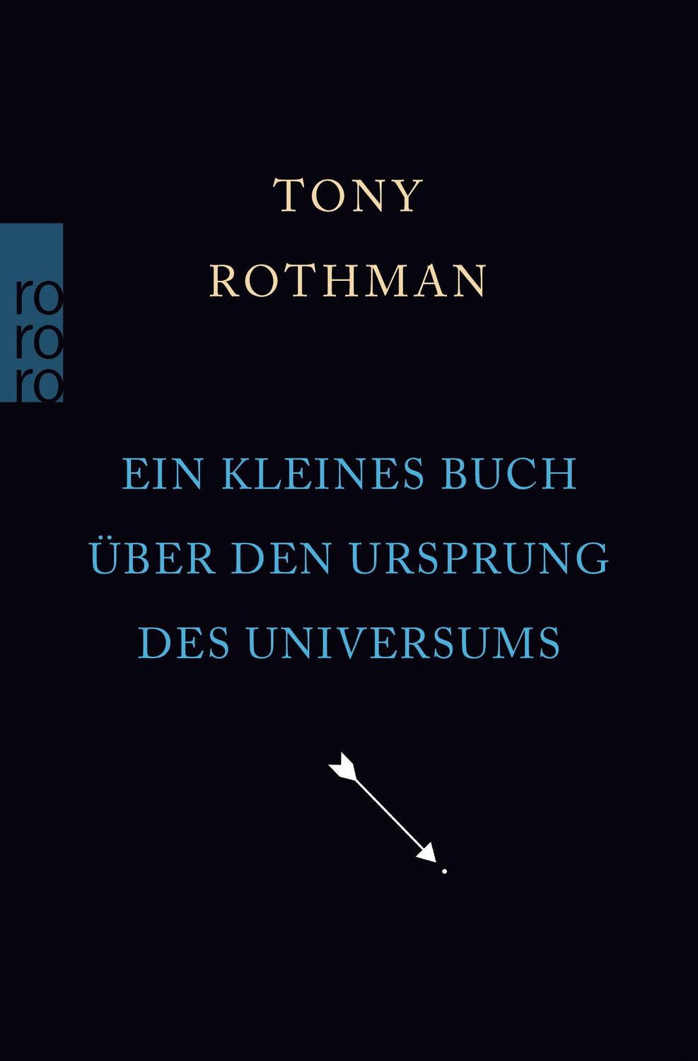 Cover: 9783499011023 | Ein kleines Buch über den Ursprung des Universums | Tony Rothman