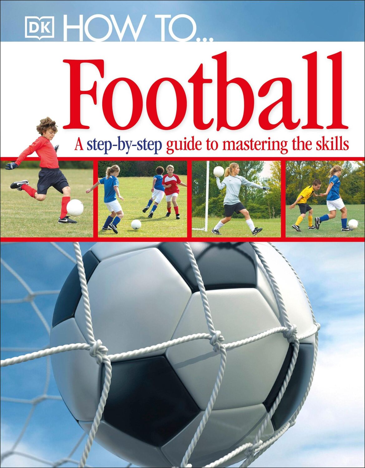 Cover: 9781405363389 | How To...Football | A Step-by-Step Guide to Mastering Your Skills | Dk