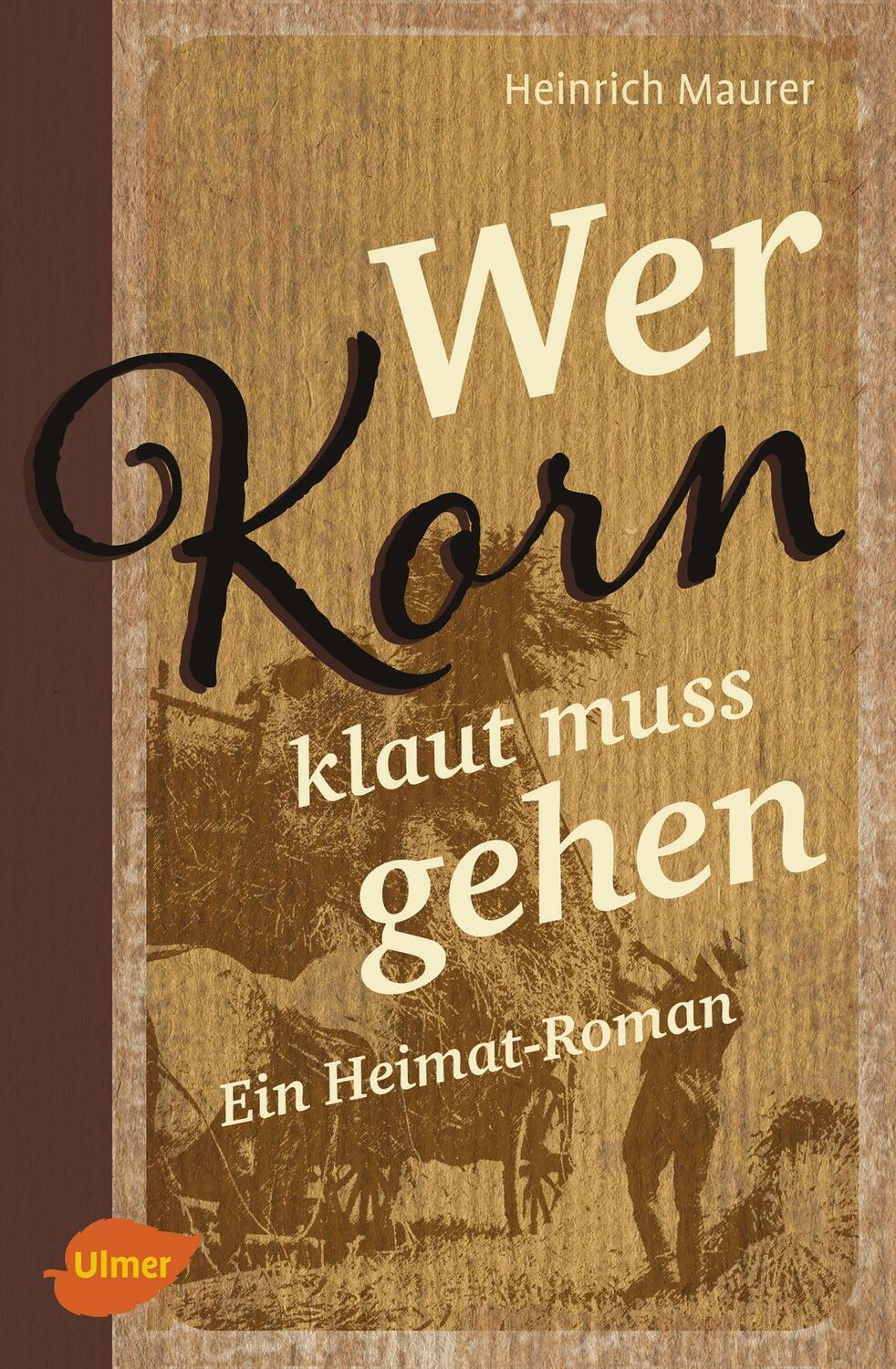 Cover: 9783800108442 | Wer Korn klaut muss gehen | Ein Heimat-Roman | Heinrich Maurer | Buch