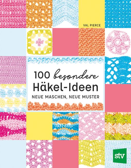 Cover: 9783702018955 | 100 besondere Häkel-Ideen | Neue Maschen, neue Muster | Val Pierce