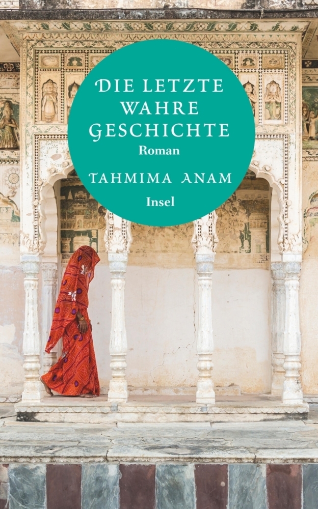 Cover: 9783458363255 | Die letzte wahre Geschichte | Roman | Tahmina Anam | Taschenbuch