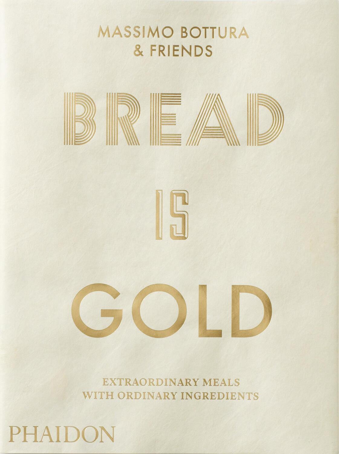 Cover: 9780714875361 | Bread is Gold | Massimo Bottura | Taschenbuch | Phaidon Press | 423 S.