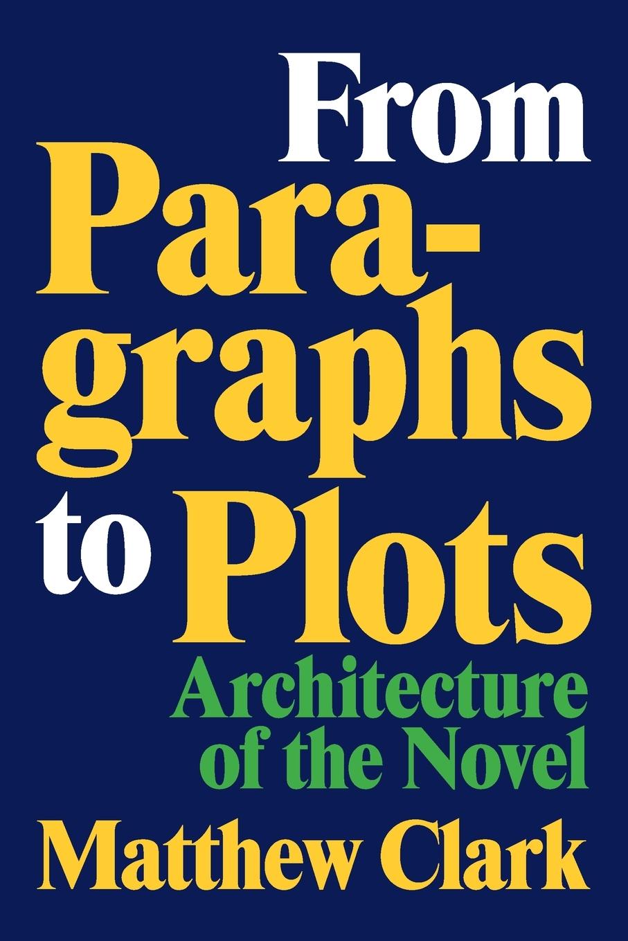 Cover: 9780807183328 | From Paragraphs to Plots | Architecture of the Novel | Matthew Clark