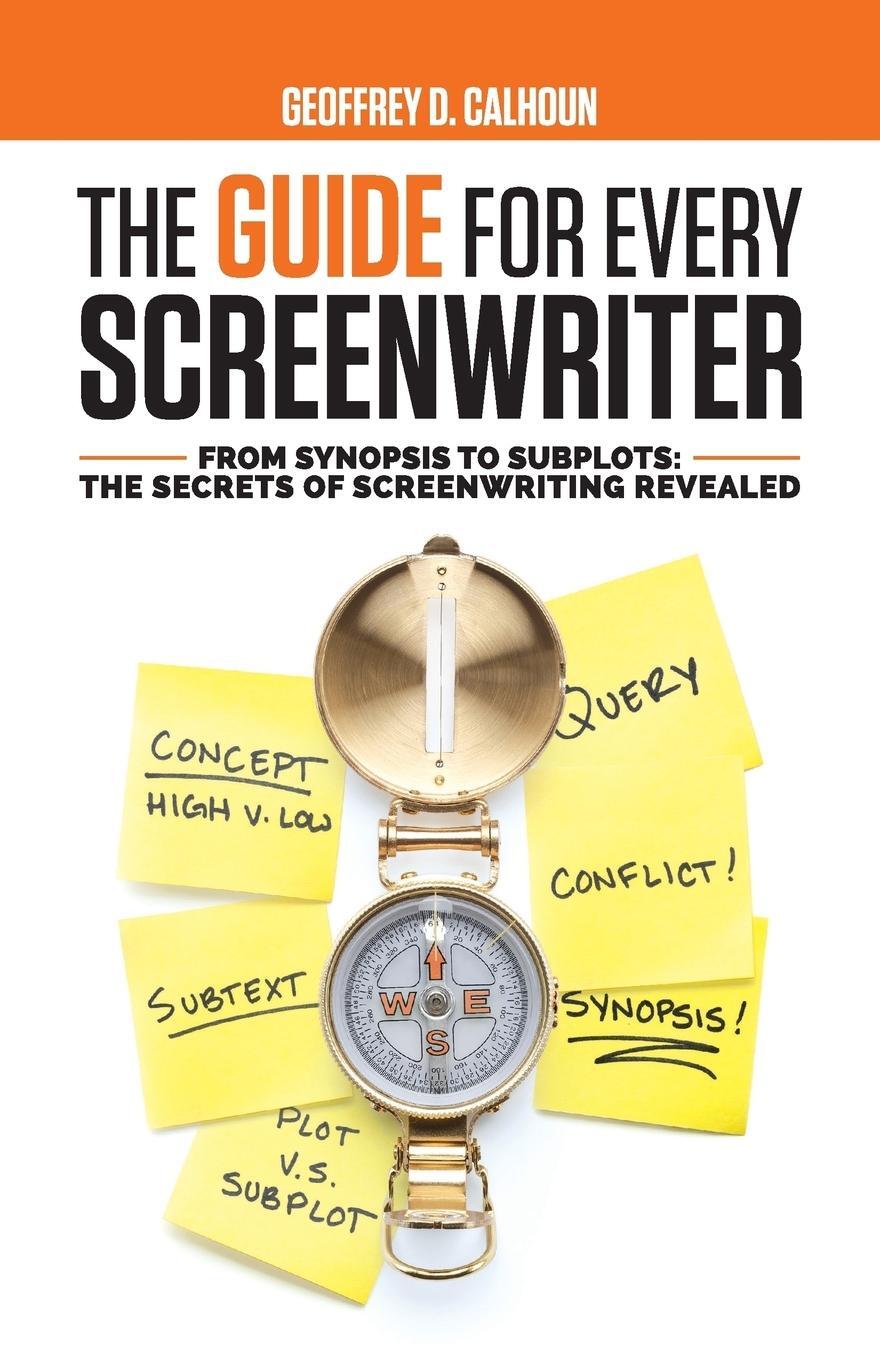 Cover: 9781733989633 | The Guide for Every Screenwriter | Geoffrey D Calhoun | Taschenbuch