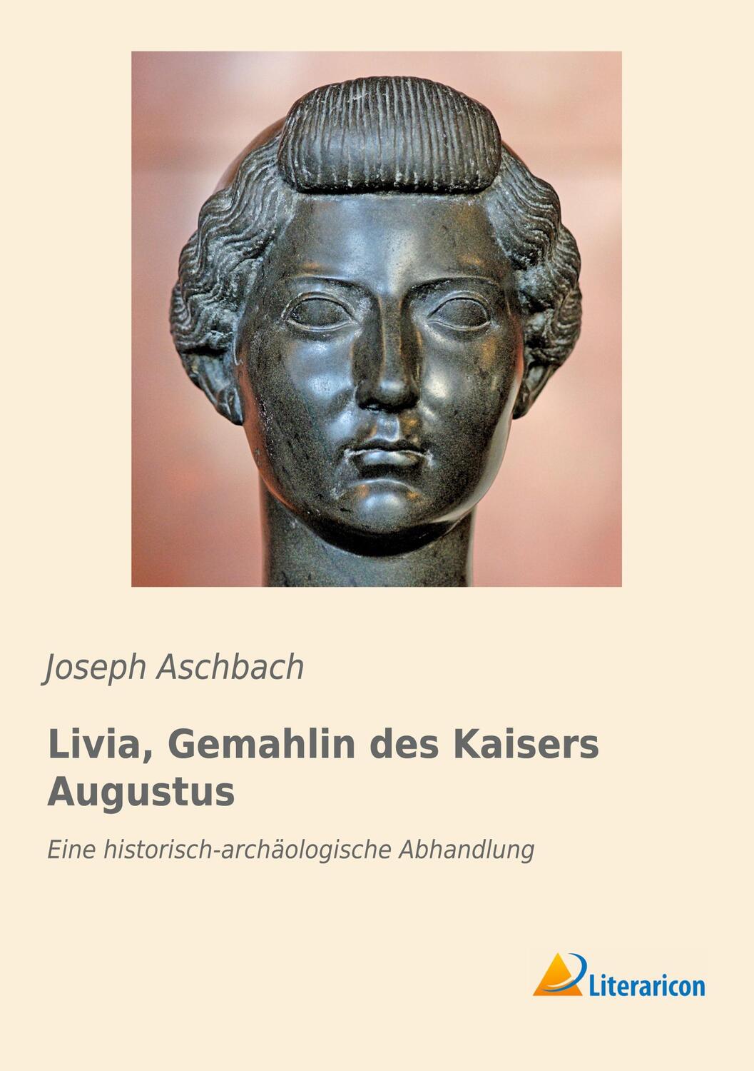 Cover: 9783959134989 | Livia, Gemahlin des Kaisers Augustus | Joseph Aschbach | Taschenbuch