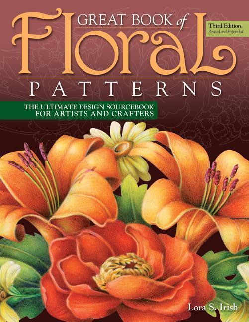 Cover: 9781565239258 | Great Book of Floral Patterns, Third Edition | Lora S. Irish | Buch