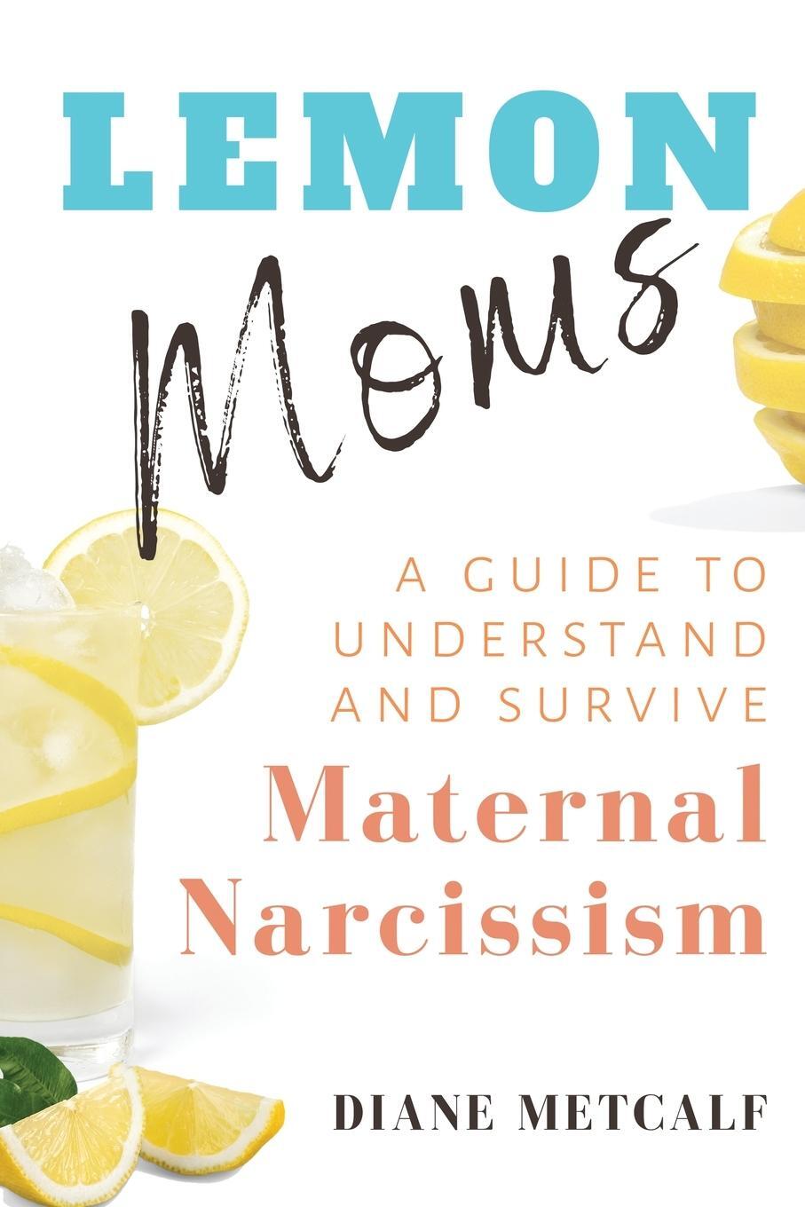 Cover: 9781735287614 | Lemon Moms | A Guide to Understand and Survive Maternal Narcissism
