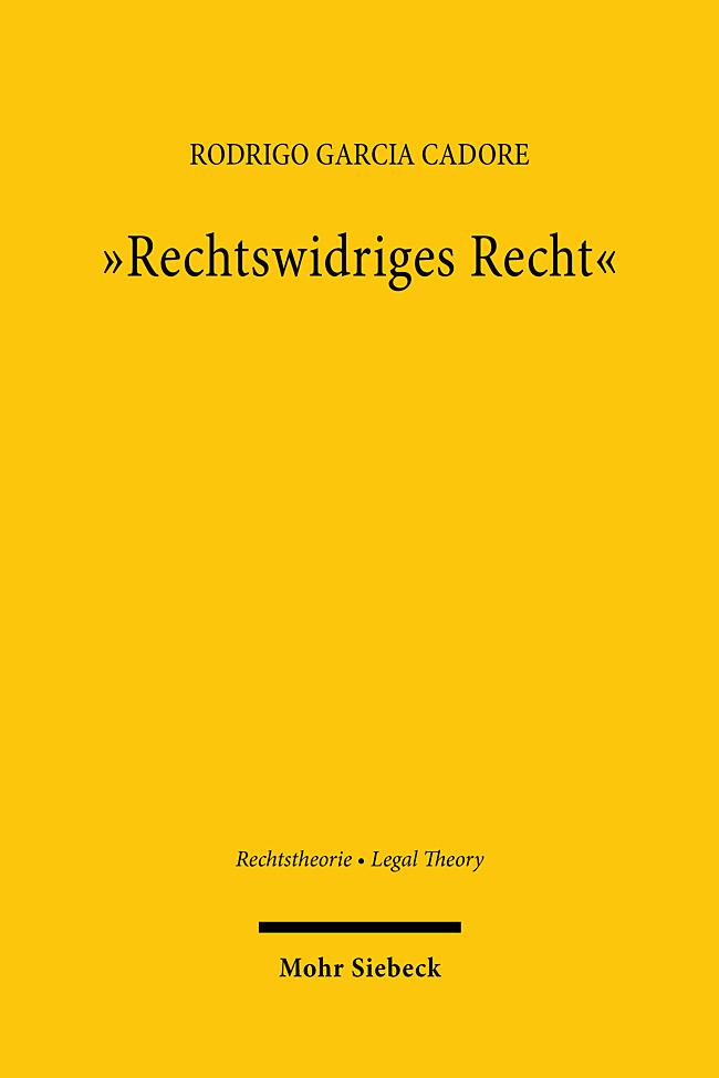 Cover: 9783161620676 | "Rechtswidriges Recht" | Rodrigo Garcia Cadore | Buch | XXI | Deutsch