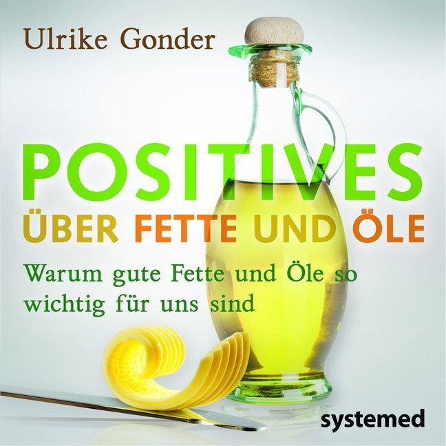 Cover: 9783942772570 | Positives über Fette und Öle | Ulrike Gonder | Taschenbuch | 64 S.