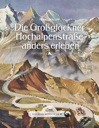 Cover: 9783710400988 | Die Großglockner Hochalpenstraße anders erleben | Franziska Lipp
