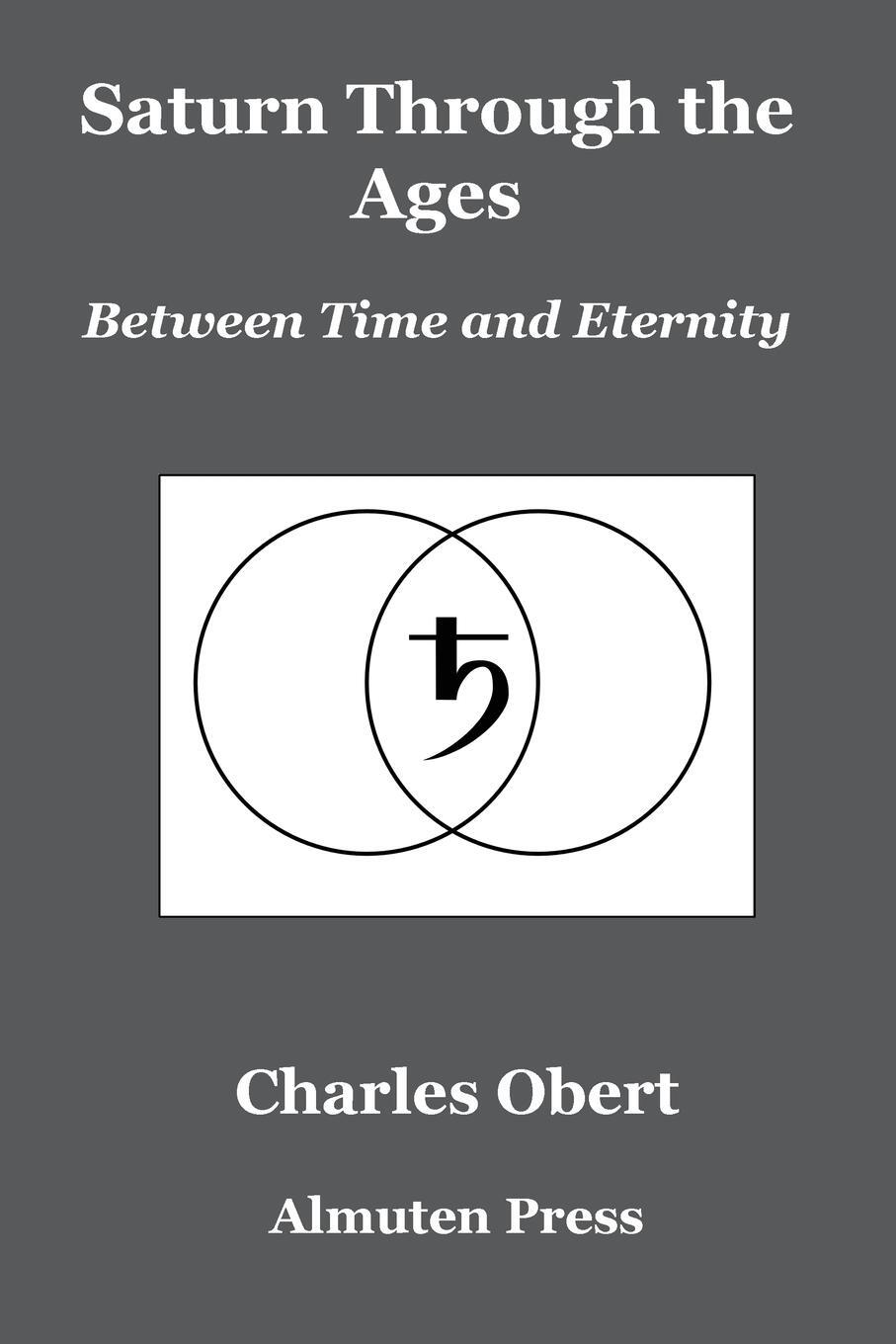 Cover: 9780986418747 | Saturn Through the Ages | Between Time and Eternity | Charles Obert