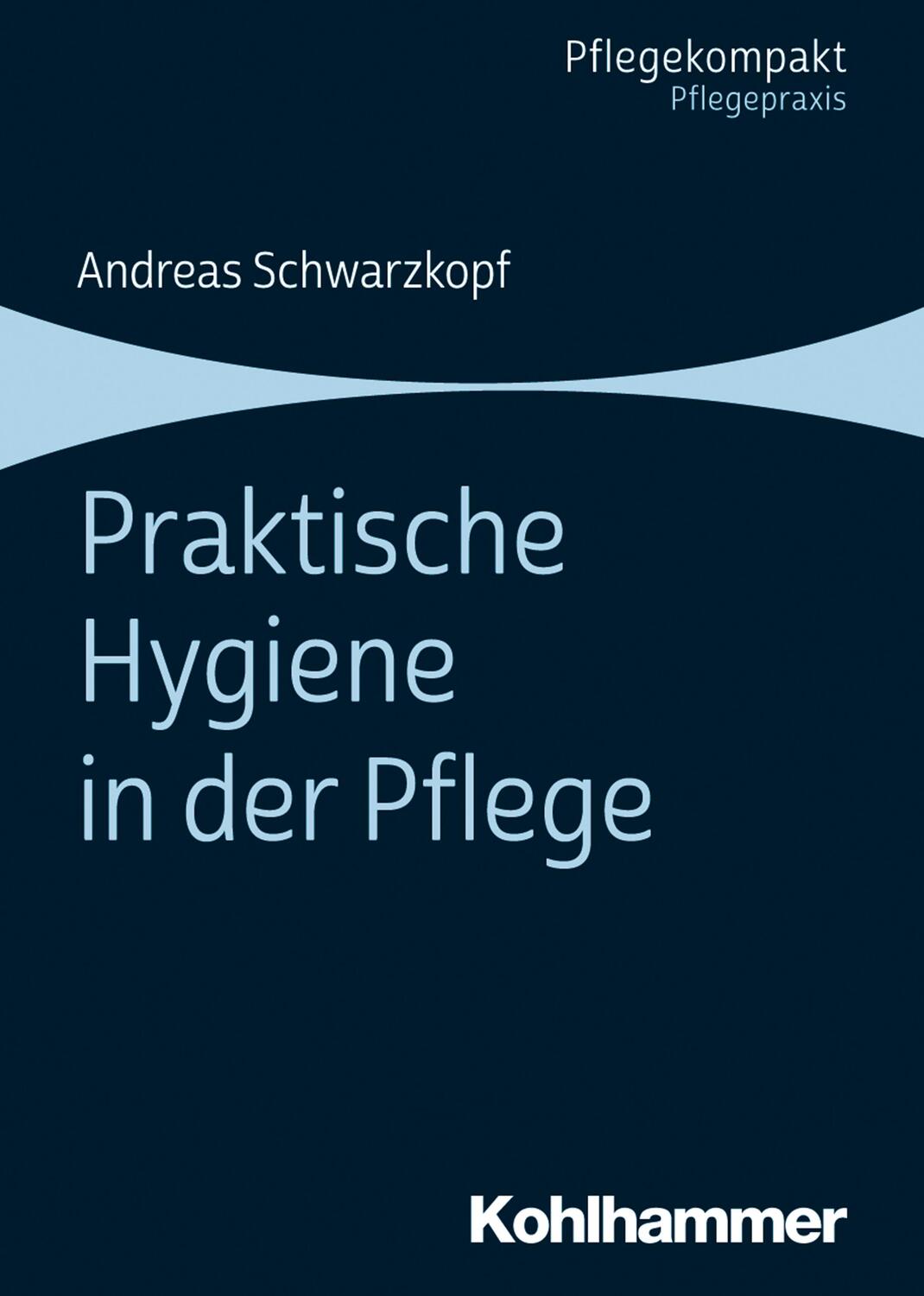 Cover: 9783170367623 | Praktische Hygiene in der Pflege | Andreas Schwarzkopf | Taschenbuch