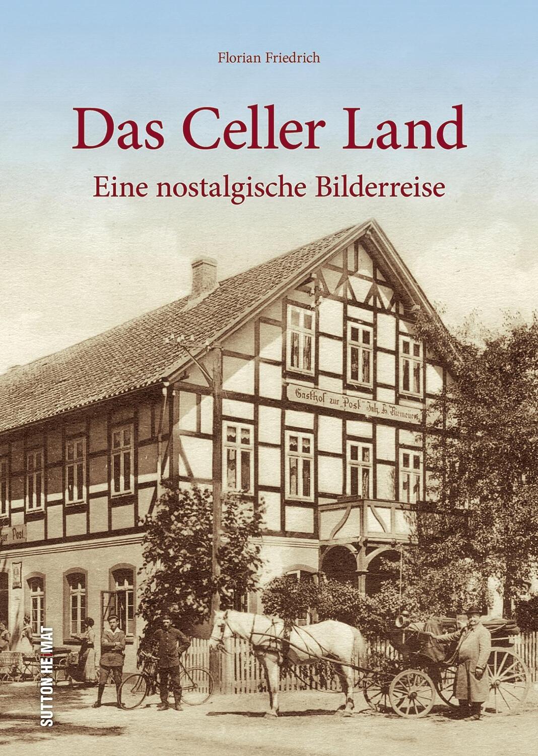 Cover: 9783963030437 | Das Celler Land | Eine nostalgische Bilderreise | Friedrich (u. a.)