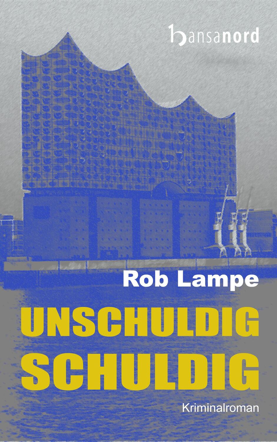 Cover: 9783947145027 | unschuldig SCHULDIG | Hamburg Krimi, Kriminalroman | Rob Lampe | Buch