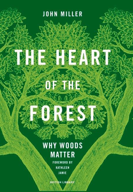 Cover: 9780712354561 | The Heart of the Forest | Why Woods Matter | John Miller | Buch | 2022