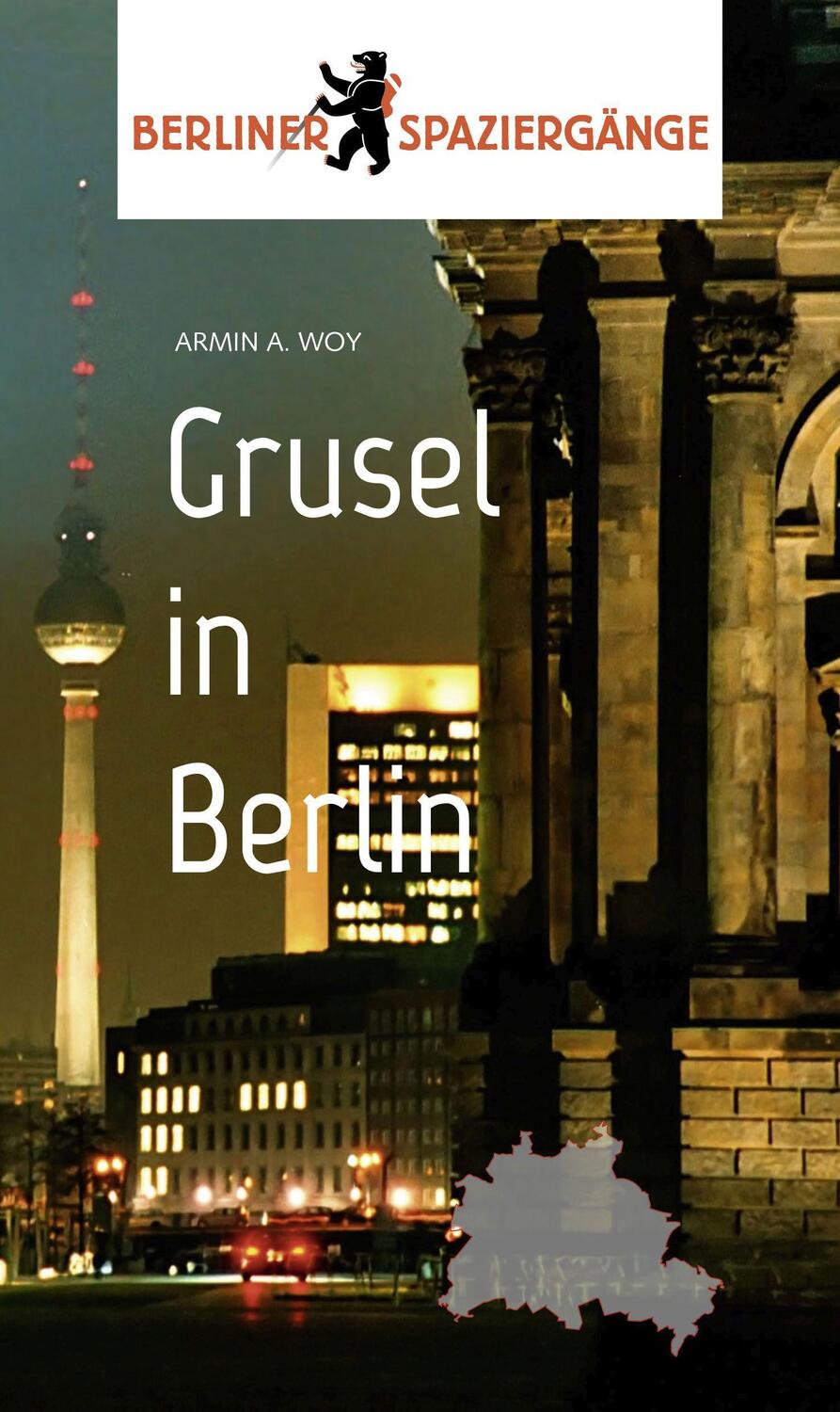 Cover: 9783962010539 | Grusel in Berlin | Berliner Spaziergänge | Armin A. Woy | Taschenbuch