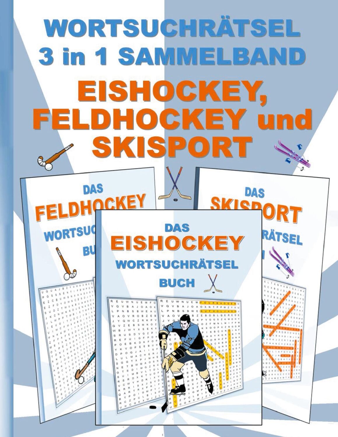 Cover: 9783755700807 | WORTSUCHRÄTSEL 3 in 1 SAMMELBAND EISHOCKEY, FELDHOCKEY und SKISPORT