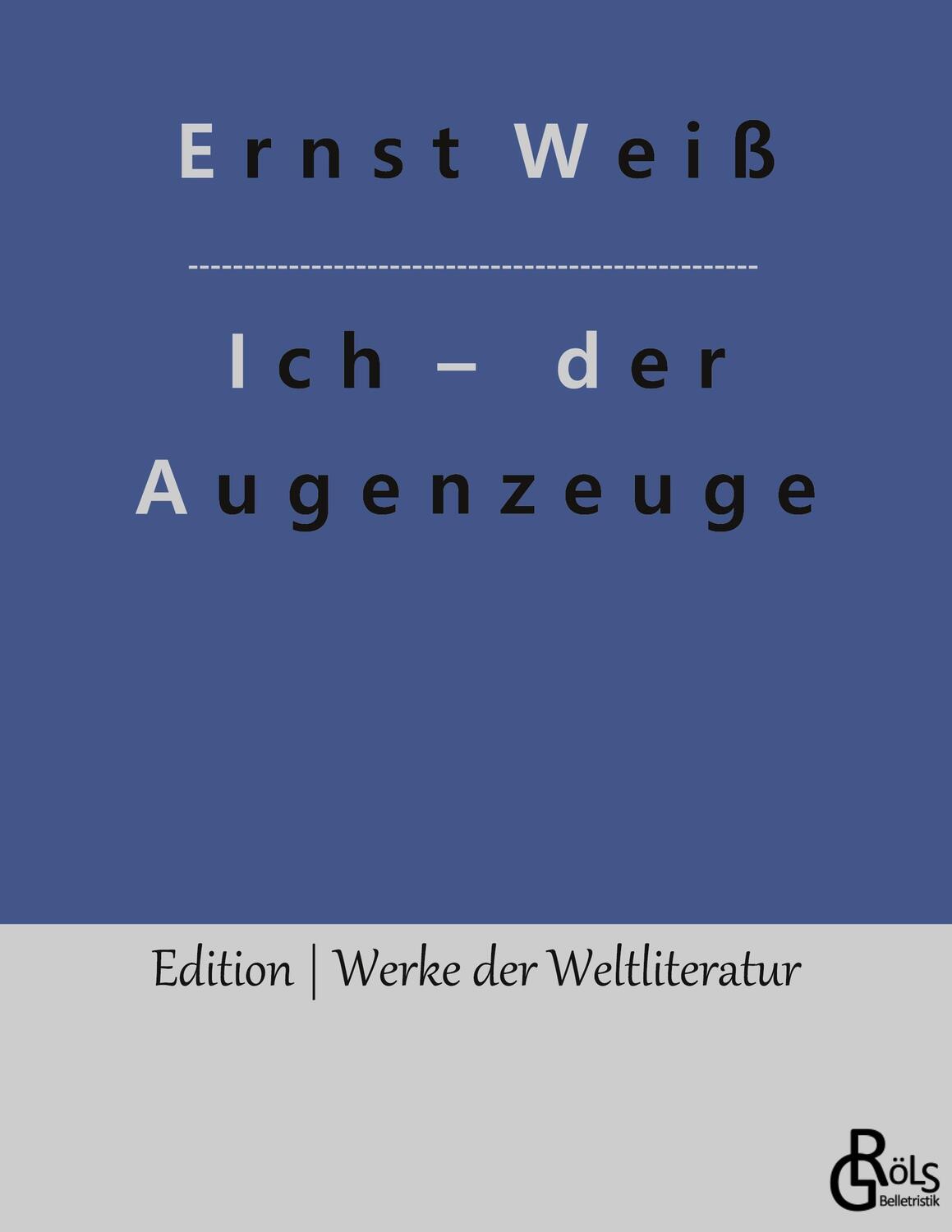 Cover: 9783988285607 | Ich ¿ der Augenzeuge | Ernst Weiß | Taschenbuch | Paperback | 232 S.