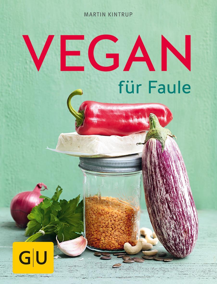 Cover: 9783833840395 | Vegan für Faule | Martin Kintrup | Taschenbuch | GU Themenkochbuch