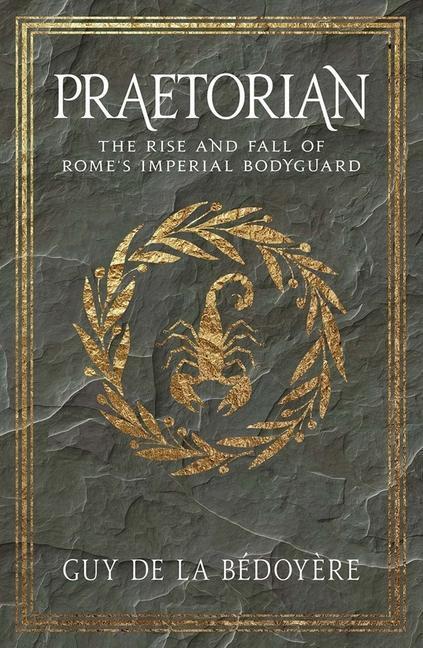 Cover: 9780300234381 | Praetorian | The Rise and Fall of Rome's Imperial Bodyguard | Bedoyere