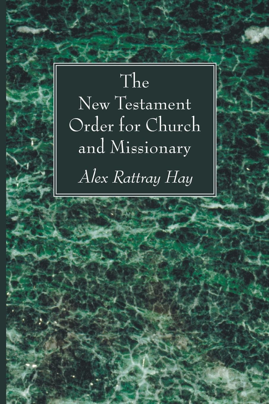 Cover: 9781608999347 | The New Testament Order for Church and Missionary | Alex Rattray Hay