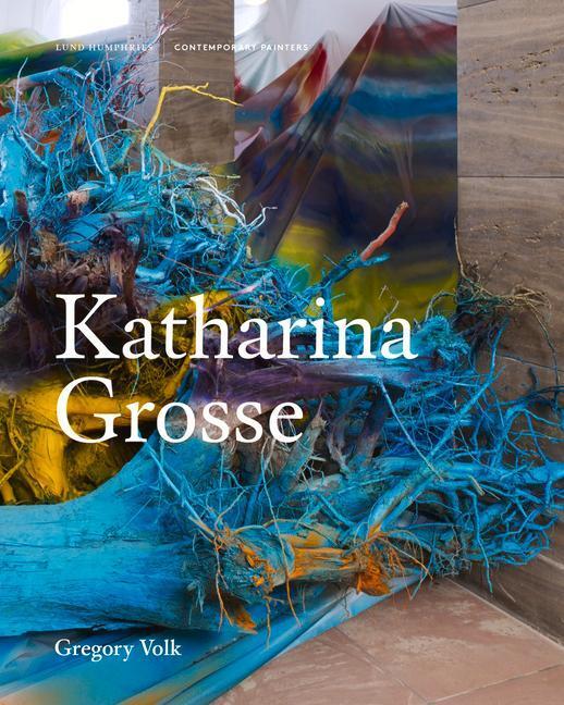 Cover: 9781848223233 | Katharina Grosse | Gregory Volk | Buch | Contemporary Painters | 2020