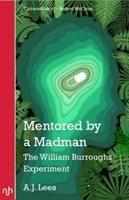 Cover: 9781912559121 | Mentored by a Madman | The William Burroughs Experiment | A. J. Lees