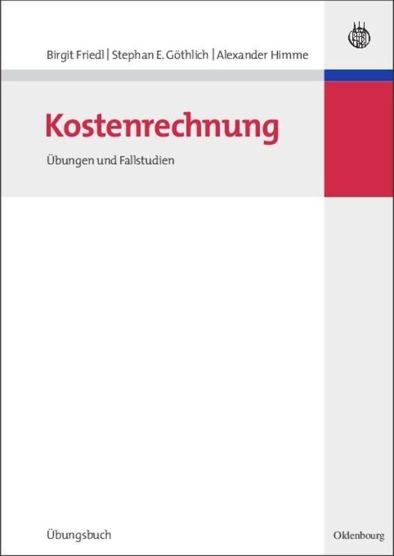Cover: 9783486584585 | Kostenrechnung | Übungen und Fallstudien | Birgit Friedl (u. a.)