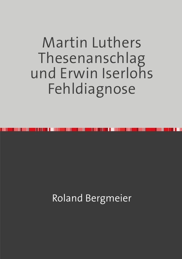 Cover: 9783746716374 | Martin Luthers Thesenanschlag und Erwin Iserlohs Fehldiagnose | Buch