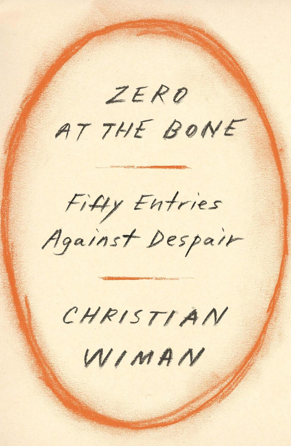 Cover: 9780374603458 | Zero at the Bone | Fifty Entries Against Despair | Christian Wiman