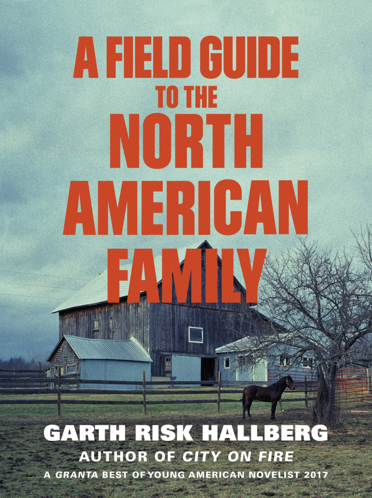 Cover: 9781784707446 | A Field Guide to the North American Family | Garth Risk Hallberg