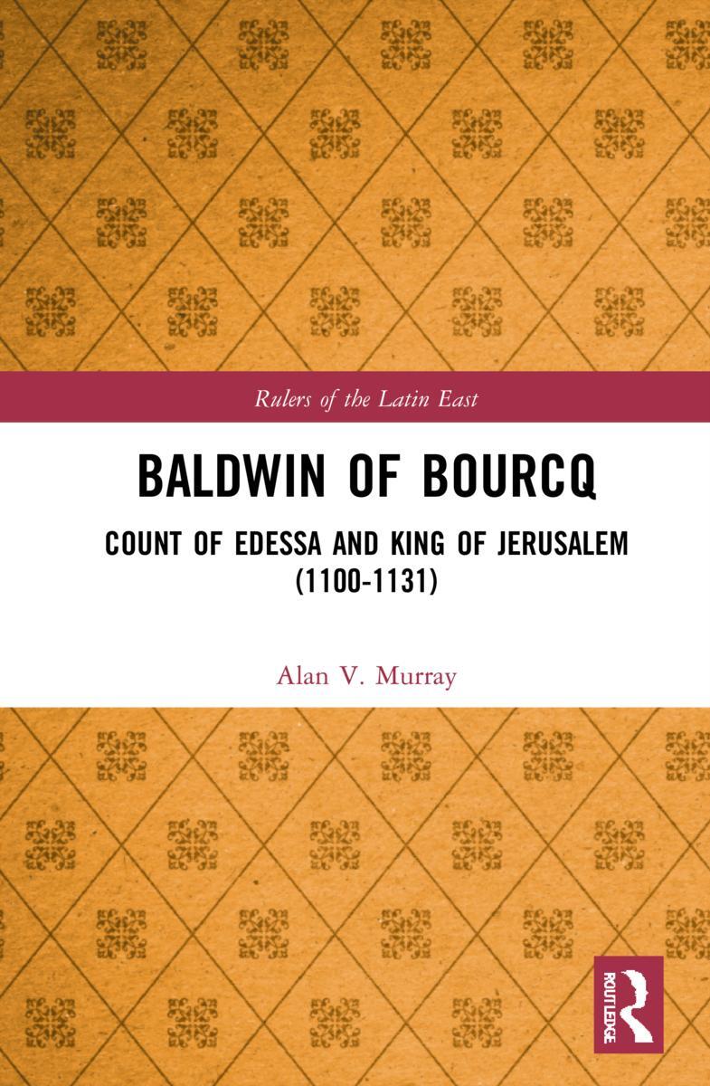 Cover: 9780367545314 | Baldwin of Bourcq | Count of Edessa and King of Jerusalem (1100-1131)