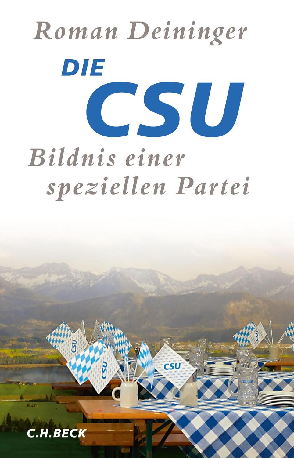 Cover: 9783406749827 | Die CSU | Bildnis einer speziellen Partei | Roman Deininger | Buch