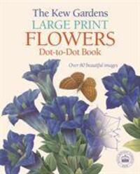 Cover: 9781788887717 | The Kew Gardens Large Print Flowers Dot-to-Dot Book | David Woodroffe