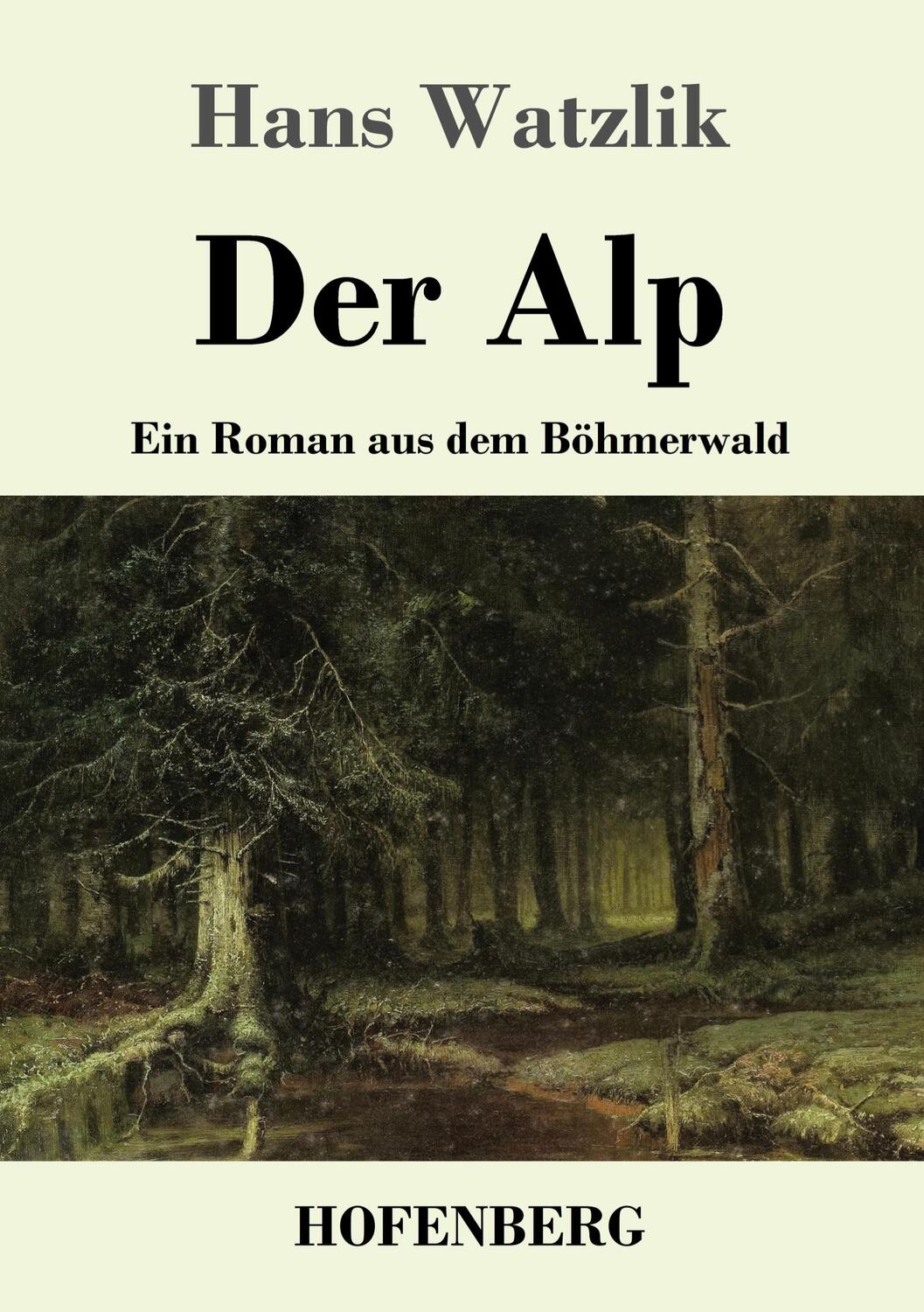 Cover: 9783743711860 | Der Alp | Ein Roman aus dem Böhmerwald | Hans Watzlik | Taschenbuch