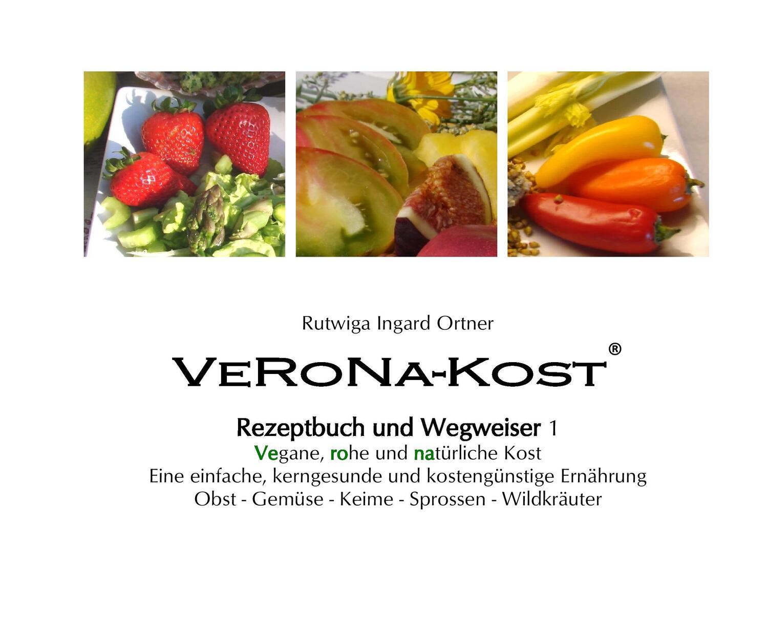 Cover: 9783734510915 | VeRoNa-Kost - Rezeptbuch und Wegweiser 1 | Rutwiga Ingard Ortner