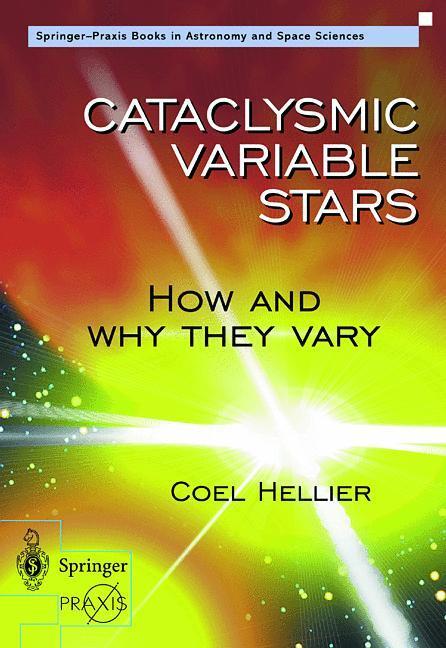 Cover: 9781852332112 | Cataclysmic Variable Stars - How and Why they Vary | Coel Hellier