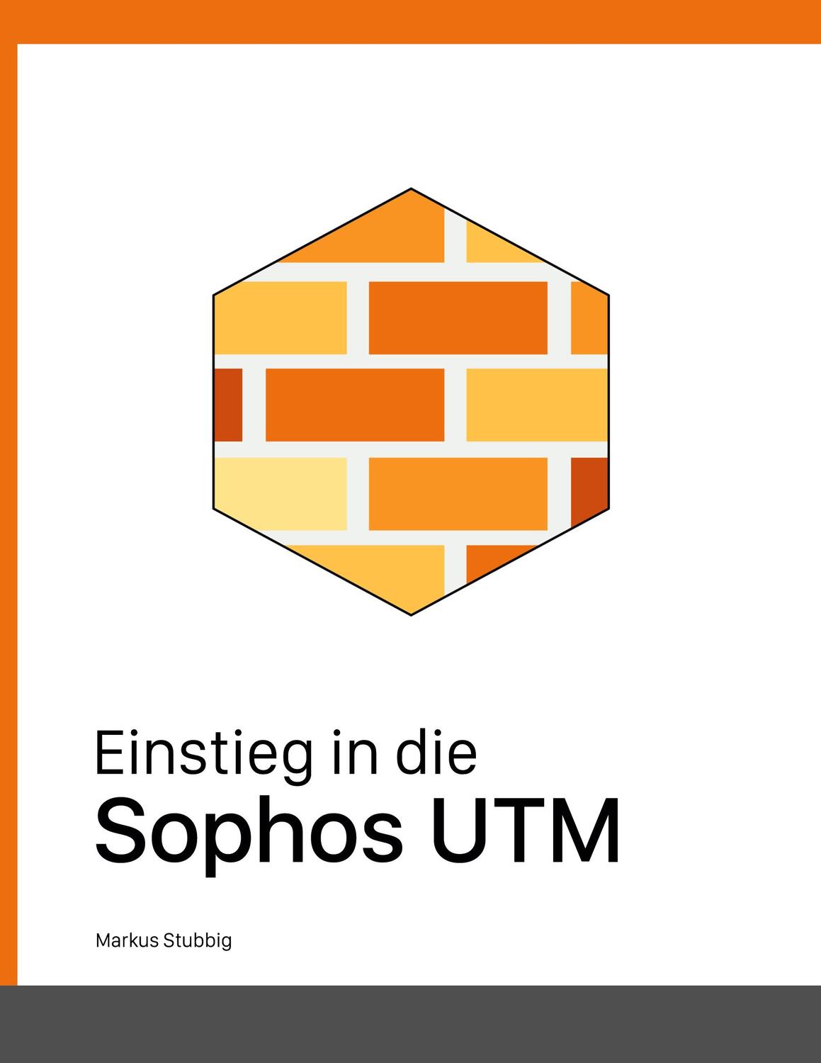 Cover: 9783756800483 | Einstieg in die Sophos UTM | Markus Stubbig | Taschenbuch
